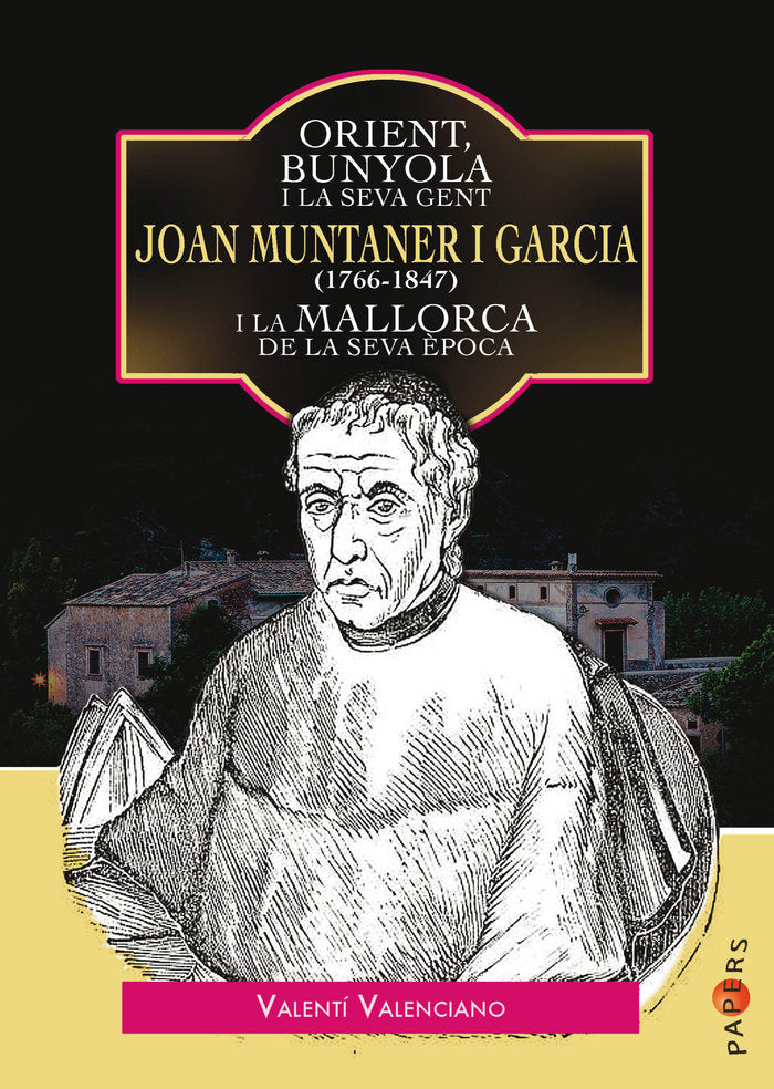 Orient, Bunyola i la seva gent: Joan Muntaner i Garcia (1766-1847) i la Mallorca de la seva època, de Valenciano López, Valen