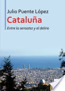 Cataluña entre la sensatez y el delirio, de Puente López, Julio | portada del libro