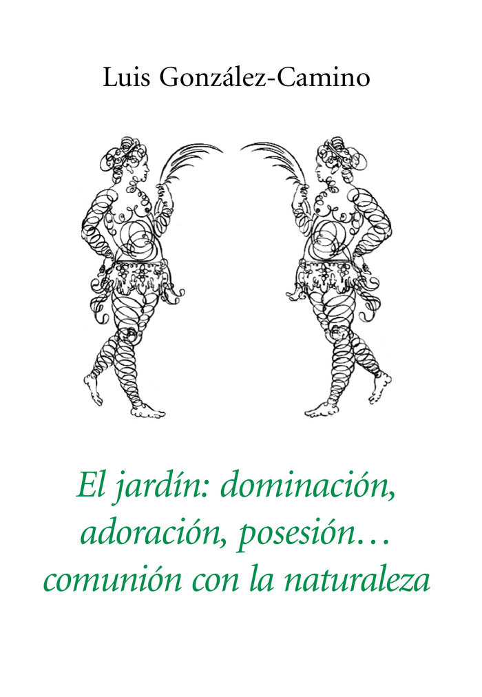 El jardín: dominación, adoración, posesión, comunión con la naturaleza, de González-Camino, Luis | portada del libro