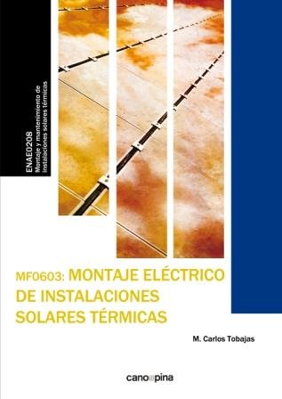 MF0603 Montaje eléctrico de instalaciones solares térmicas, de Tobajas Vázquez, M. Carlos | portada del libro