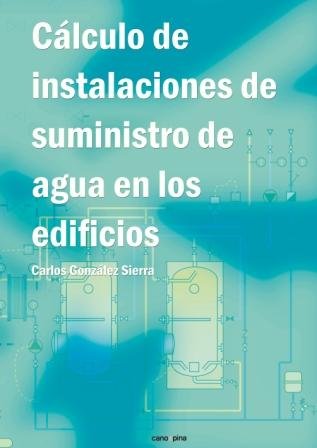 Cálculo de instalaciones de suministro de agua en los edificios, de González Sierra, Carlos | portada del libro