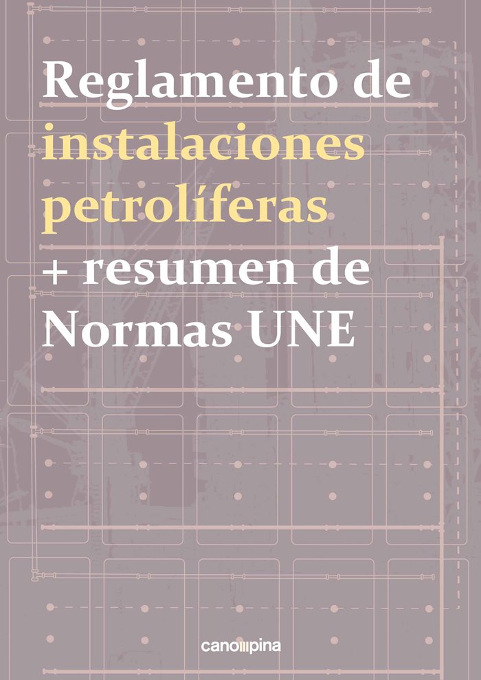 Reglamento de instalaciones petrolíferas + resumen de normas UNE, de Cano Pina, José | portada del libro