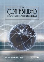 LA CONTABILIDAD DESPUÉS DE LA CONTABILIDAD, de VICTOR MANUEL LANG | portada del libro