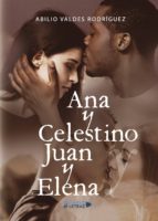 Ana y Celestino y Juan y Elena, de ABILIO VALDES RODRIGUEZ | portada del libro