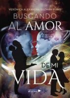 BUSCANDO AL AMOR DE MI VIDA, de VERONICA ALEXANDRA GUZMAN RUBIO | portada del libro