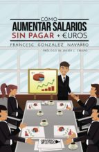 CÓMO AUMENTAR SALARIOS SIN PAGAR + EUROS, de FRANCESC GONZALEZ NAVARRO | portada del libro