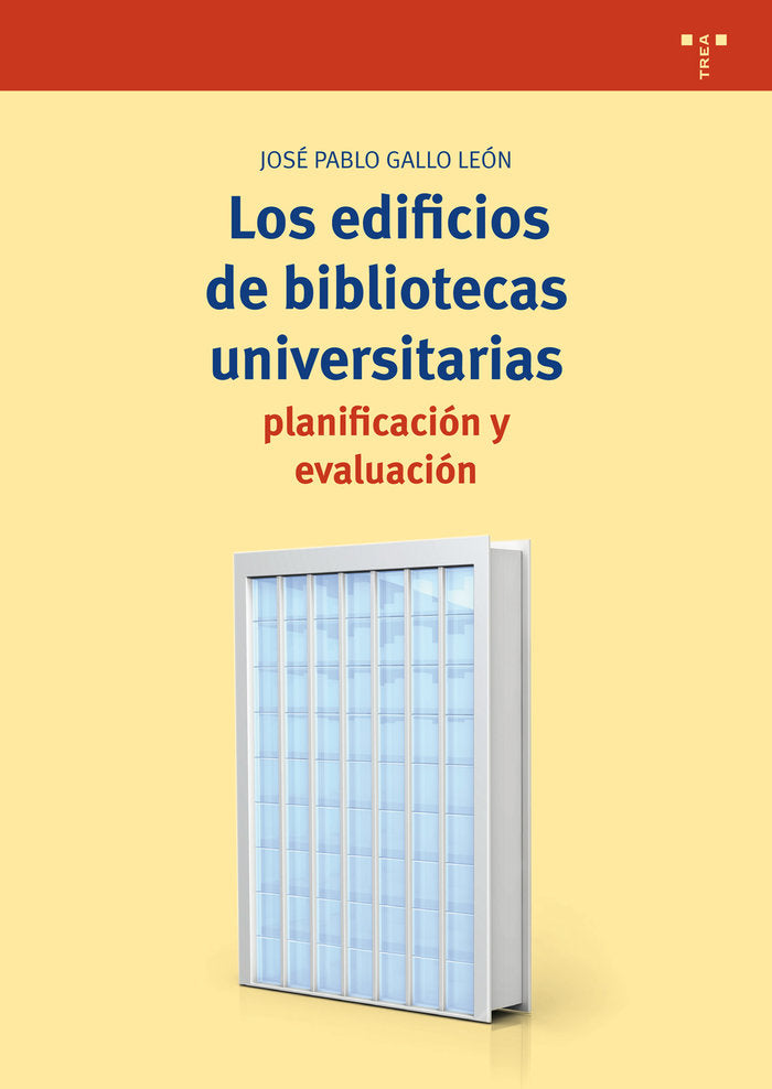 Los edificios de bibliotecas universitarias: planificación y evaluación, de Gallo León, José Pablo | portada del libro