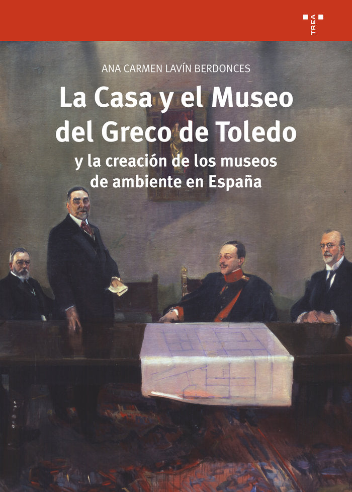 La Casa y el Museo del Greco de Toledo y la creación de los museos de ambiente en España, de Lavín Berdonces, Ana Carmen | po
