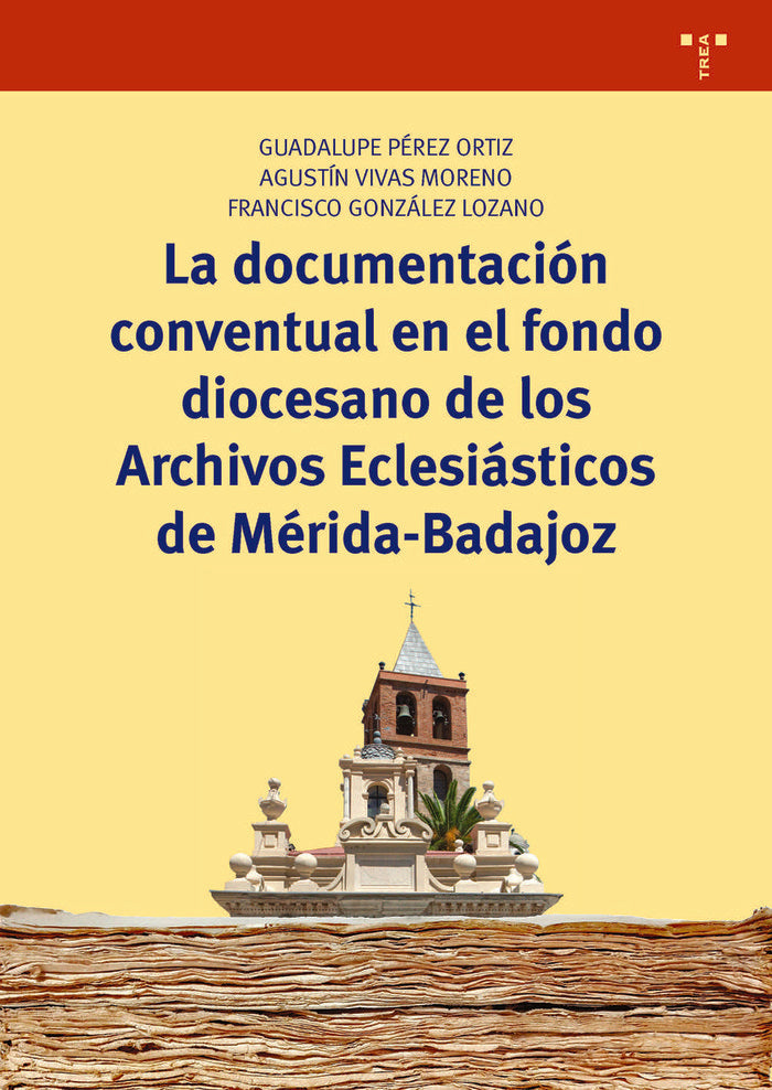 La documentación conventual en el fondo diocesano de los Archivos Eclesiásticos de Mérida-Badajoz, de Pérez Ortiz, Guadalupe 