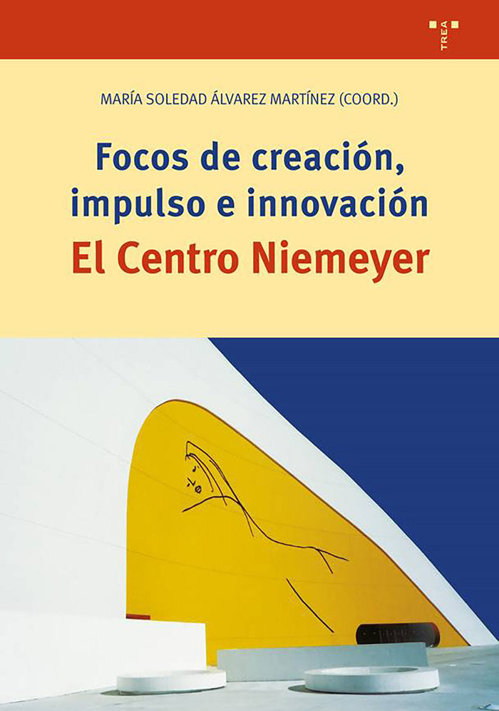 Focos de creación, impulso en innovación. El Centro Niemeyer, de SOLEDAD ALVAREZ,MARIA | portada del libro