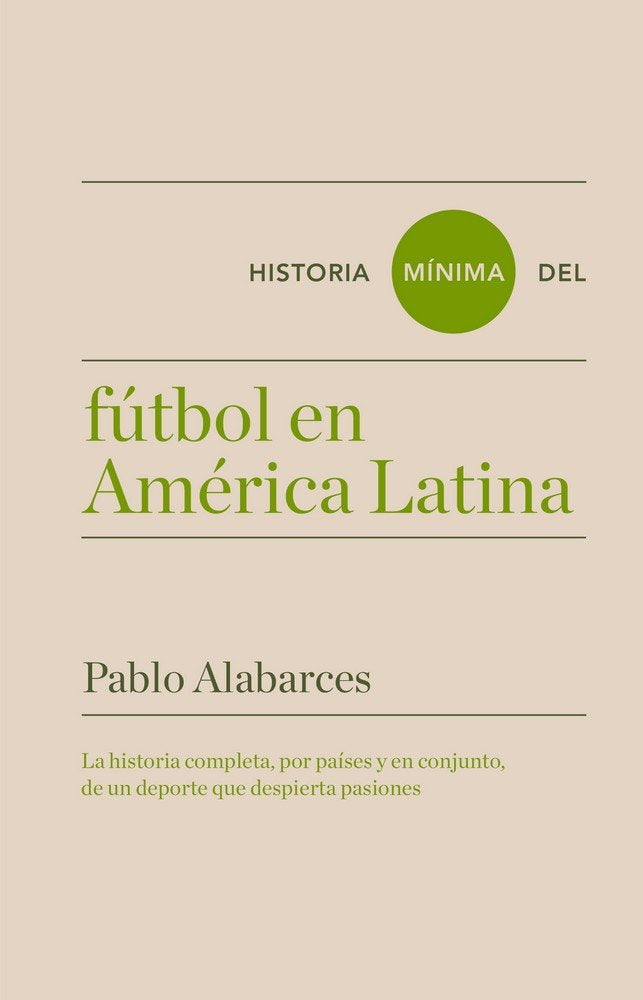 Historia mínima del fútbol en América Latina, de Alabarces, Pablo | portada del libro