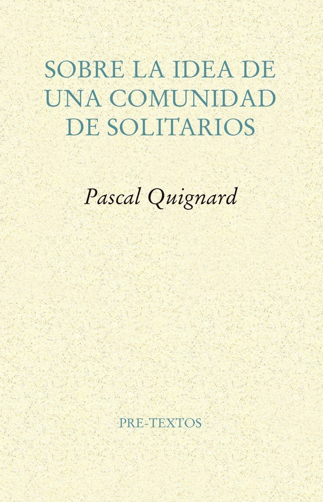 SOBRE LA IDEA DE UNA COMUNIDAD DE SOLITARIOS   *, de Quignard | portada del libro