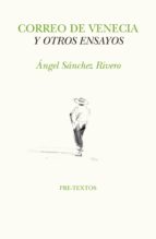 CORREO DE VENECIA Y OTROS ENSAYOS, de ANGEL SANCHEZ RIVERO | portada del libro