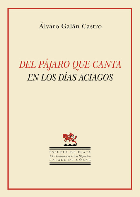 Del pájaro que canta en los días aciagos, de Galán Castro, Álvaro | portada del libro