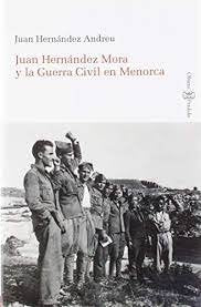 Juan Hernández Mora y la Guerra Civil en Menorca, de Hernández Andreu | portada del libro