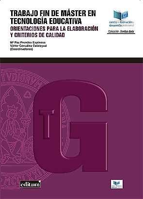 Trabajo Fin de Máster en Tecnología Educativa: Orientaciones para la Elaboración y Criterios de Cali, de PRENDES ESPINOSA, MA