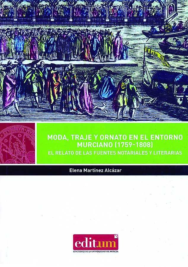 Moda, Traje y Ornato en el Entorno Murciano (1759-1808), de MARTÍNEZ ALCAZAR | portada del libro