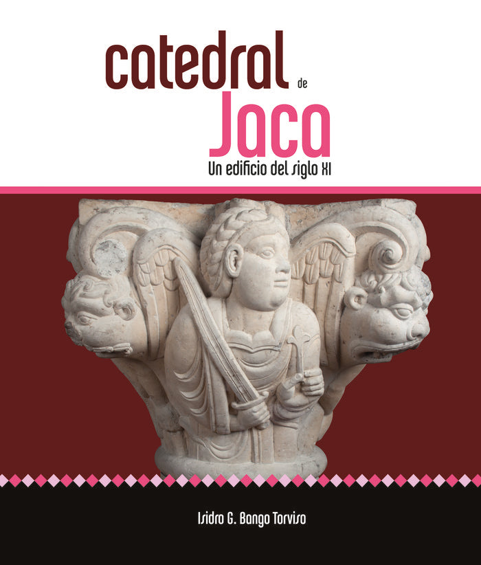 Catedral de Jaca. Un edificio del siglo XI, de Bango Torviso, Isidro G. | portada del libro