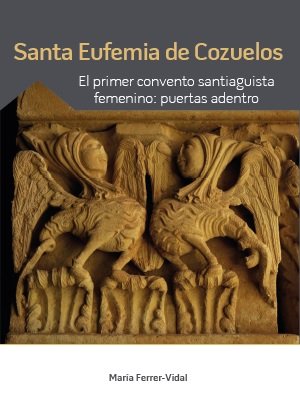 SANTA EUFEMIA DE COZUELOS: PRIMER CONVENTO SANTIAGO, de FERREZ-VIDAL, MARIA | portada del libro