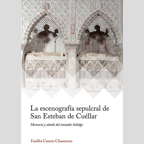 LA ESCENOGRAFIA SEPULCRAL DE SAN ESTEBAN DE CUELLAR, de EMILIO CASERO CHAMORRO | portada del libro