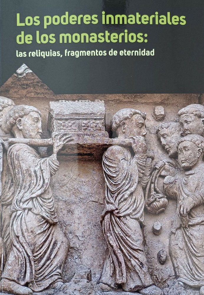 LOS PODERES INMATERIALES DE LOS MONASTERIOS: RELIQUIAS, FRAGMENTOS DE ETERNIDAD, de VARIOS AUTORES | portada del libro
