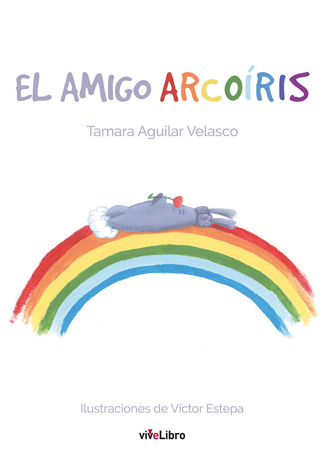 El amigo Arcoíris, de Aguilar Velasco, Tamara | portada del libro