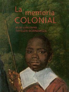 LA MEMORIA COLONIAL EN LAS COLECCIONES THYSSEN-BORNEMISZA, de VVAA | portada del libro