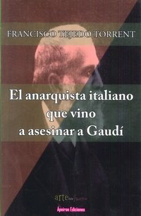 El anarquista italiano que vino a asesinar a Gaudí, de Tejedo Torrent, Francisco | portada del libro