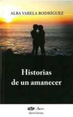 Historias de un amanecer, de ALBA VARELA RODRIGUEZ | portada del libro