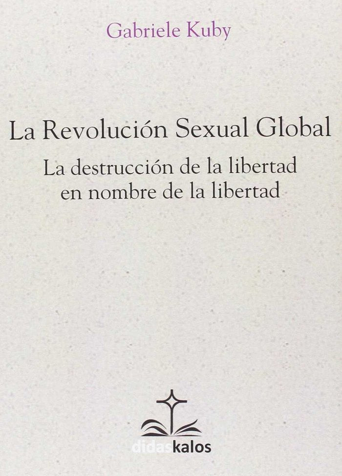 LA REVOLUCION SEXUAL GLOBAL, de KUBY | portada del libro