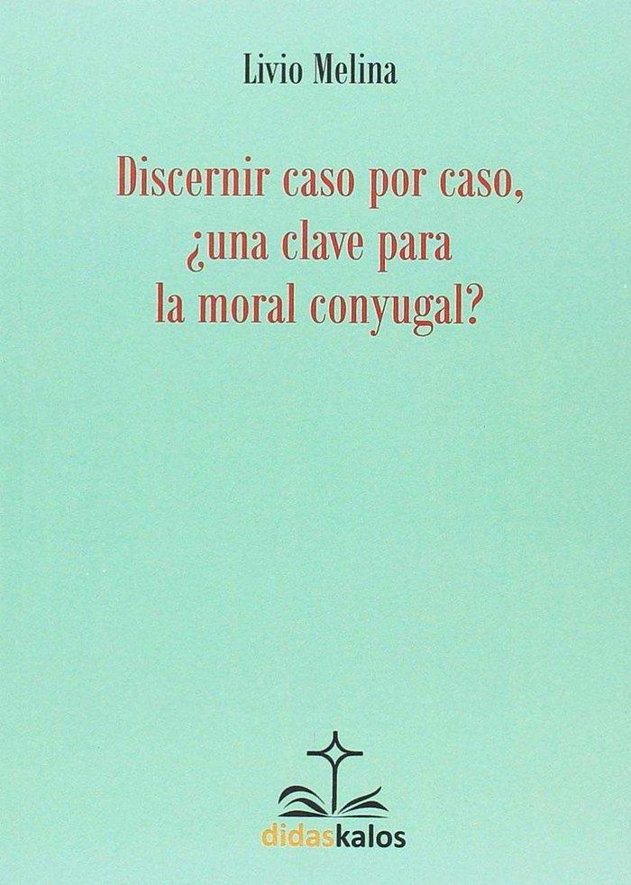 DISCERNIR CASO POR CASO, UNA CLAVE PARA LA MORAL CONYUGAL, de MELINA | portada del libro
