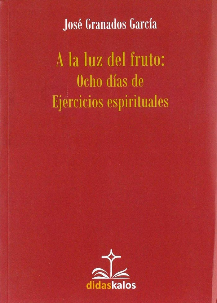 A LA LUZ DEL FRUTO, de GRANADOS GARCIA | portada del libro
