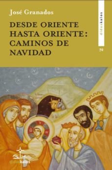 Desde Oriente hasta Oriente: los caminos de la Navidad, de GRANADOS GARCIA | portada del libro
