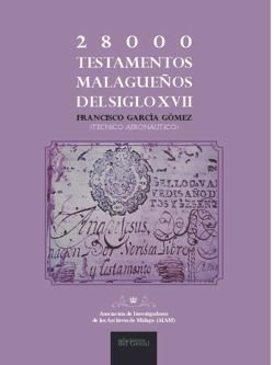 28000 testamentos malagueños del S.XVII, de García Gómez, Francisco | portada del libro