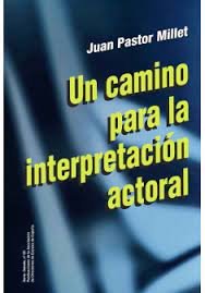 UN CAMINO PARA LA INTERPRETACION ACTORAL, de PASTOR MILLET, JUAN | portada del libro