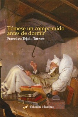 Tómese un comprimido antes de dormir, de Tejedo Torrent, Francisco | portada del libro