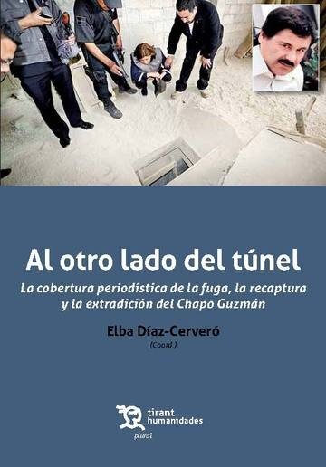 Al otro lado del túnel: la cobertura periodística de la fuga, la recaptura y la extradición del Chap, de Diaz-Cerveró | porta