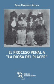 EL PROCESO PENAL A "LA DIOSA DEL PLACER", de MONTERO AROCA | portada del libro