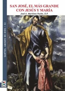 SAN JOSE EL MAS GRANDE CON JESUS Y MARIA, de MARTINEZ PUCHE, JOSE ANTONIO | portada del libro