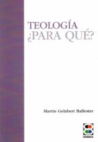 TEOLOGIA PARA QUE, de MARTIN GELABERT BALLESTER | portada del libro