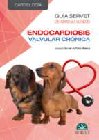Guía Servet de manejo clínico: Cardiología. Endocardiosis valvular crónica, de JOAQUIN BERNAL DE PABLO BLANCO | portada del l