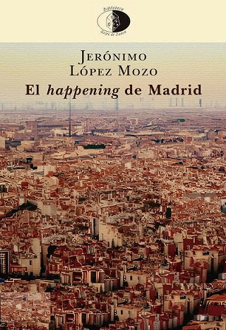 EL HAPPENING DE MADRID, de LOPEZ MOZO, JERONIMO | portada del libro