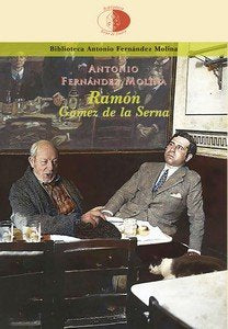 RAMON GOMEZ DE LA SERNA, de FERNANDEZ MOLLINA, ANTONIO | portada del libro