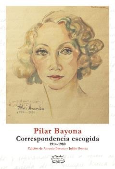 PILAR BAYONA. CORRESPONDENCIA ESCOGIDA, de BAYONA LOPEZ DE ANSO, PILAR | portada del libro