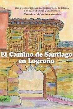 EL CAMINO DE SANTIAGO EN LOGROÑO, de UZQUEDA PRADO, EUSTAQUIO | portada del libro