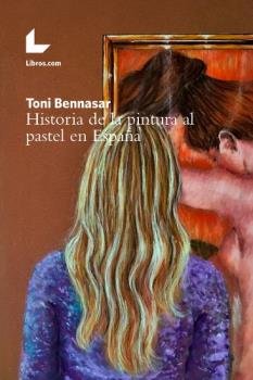 Historia de la pintura al pastel en España, de Bennasar Llull, Toni | portada del libro