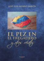 El Pez en el fregadero y otros relatos, de Alfaro García | portada del libro
