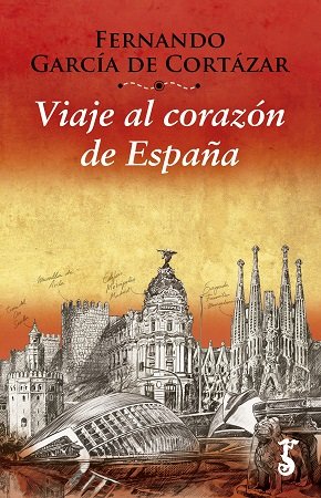 Viaje al corazón de España, de García de Cortázar Ruiz de Aguirre, Fernando | portada del libro