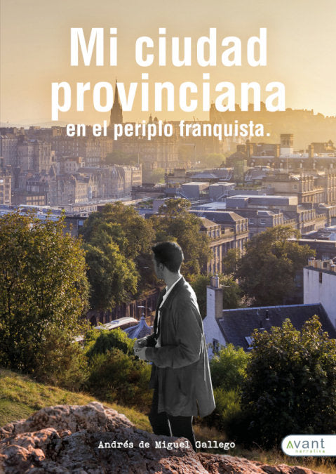 Mi ciudad provinciana en el periplo franquista, de De Miguel Gallego, André | portada del libro