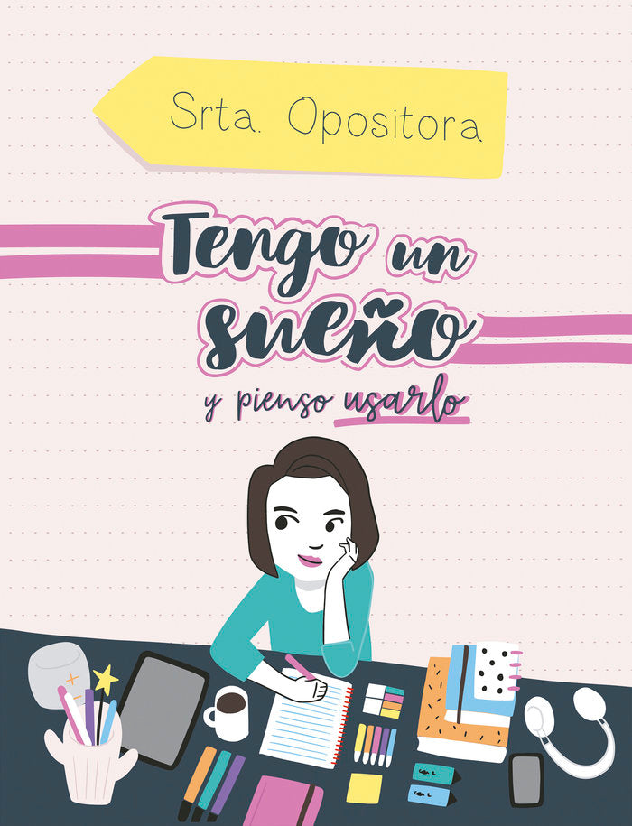 TENGO UN SUEÑO, Y PIENSO USARLO, de SRTA. OPOSITORA | portada del libro